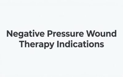 Negative Pressure Wound Therapy Indications: A Clinical Guide for Wound Care Providers