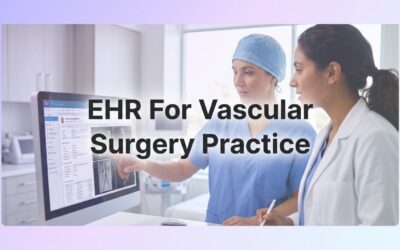 8 Strategies to Choose and Run an EHR for a Vascular Surgery Practice